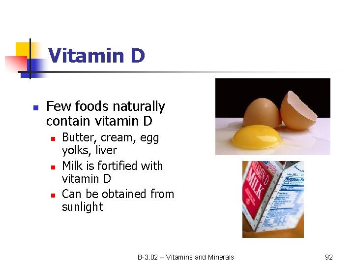 Vitamin D n Few foods naturally contain vitamin D n n n Butter, cream,