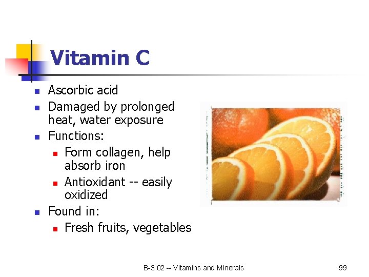 Vitamin C n n Ascorbic acid Damaged by prolonged heat, water exposure Functions: n