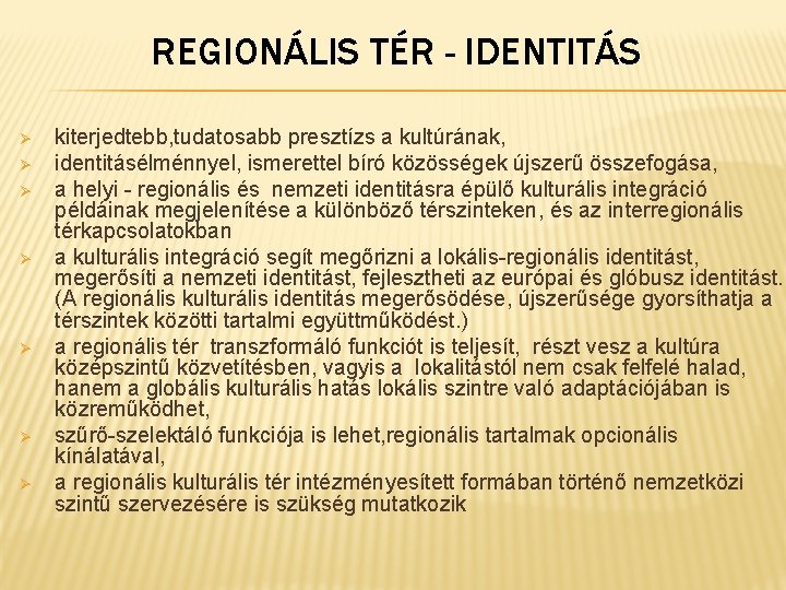 REGIONÁLIS TÉR - IDENTITÁS Ø Ø Ø Ø kiterjedtebb, tudatosabb presztízs a kultúrának, identitásélménnyel,