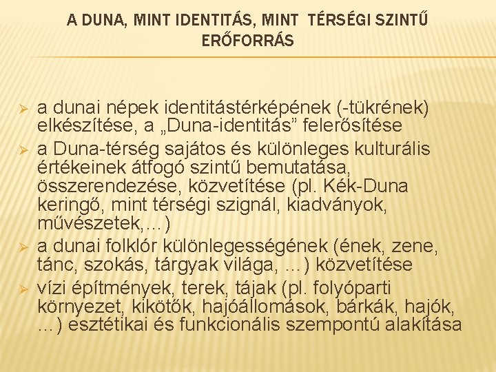 A DUNA, MINT IDENTITÁS, MINT TÉRSÉGI SZINTŰ ERŐFORRÁS Ø Ø a dunai népek identitástérképének