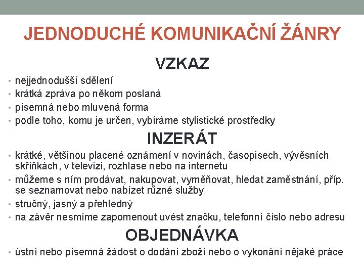 JEDNODUCHÉ KOMUNIKAČNÍ ŽÁNRY VZKAZ • nejjednodušší sdělení • krátká zpráva po někom poslaná •