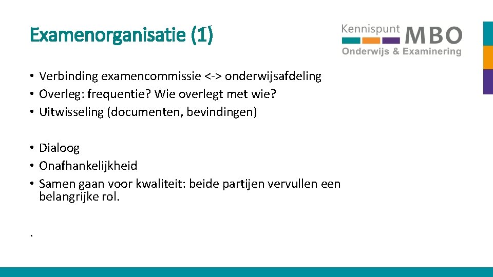 Examenorganisatie (1) • Verbinding examencommissie <-> onderwijsafdeling • Overleg: frequentie? Wie overlegt met wie?