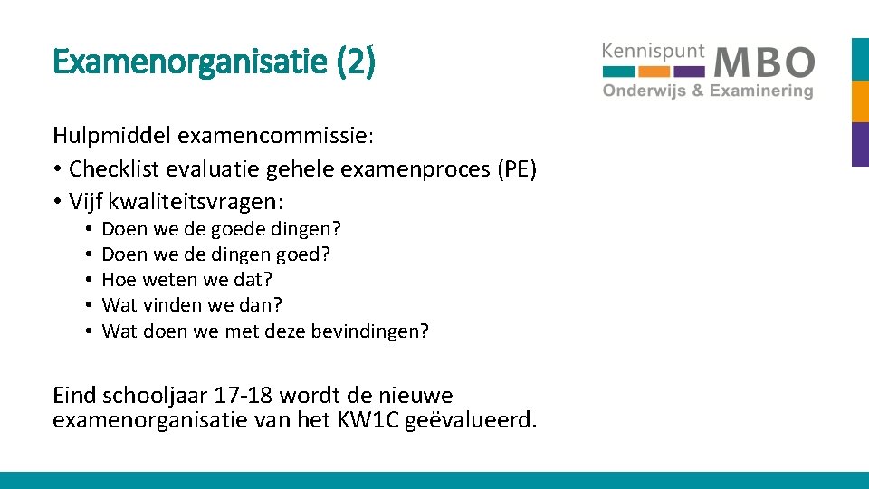 Examenorganisatie (2) Hulpmiddel examencommissie: • Checklist evaluatie gehele examenproces (PE) • Vijf kwaliteitsvragen: •