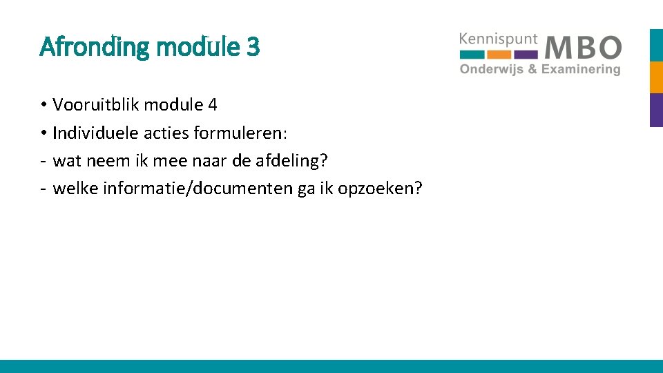 Afronding module 3 • Vooruitblik module 4 • Individuele acties formuleren: - wat neem