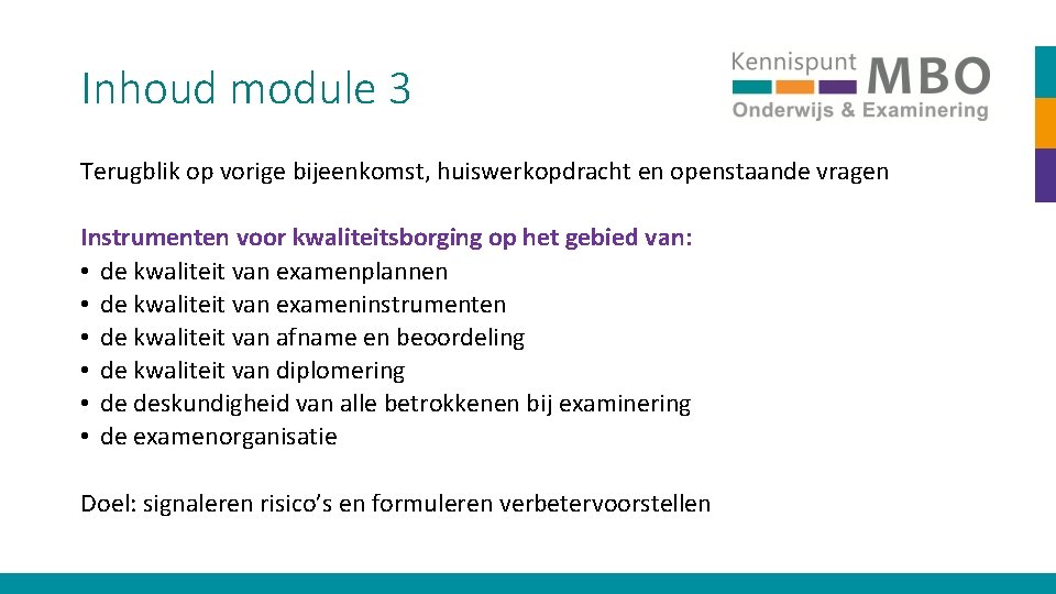 Inhoud module 3 Terugblik op vorige bijeenkomst, huiswerkopdracht en openstaande vragen Instrumenten voor kwaliteitsborging