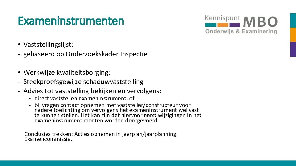 Exameninstrumenten • Vaststellingslijst: - gebaseerd op Onderzoekskader Inspectie • Werkwijze kwaliteitsborging: - Steekproefsgewijze schaduwvaststelling