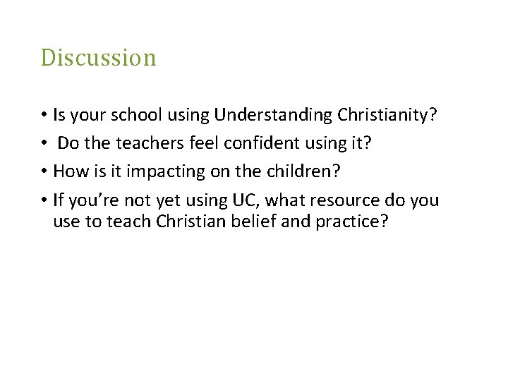 Discussion • Is your school using Understanding Christianity? • Do the teachers feel confident