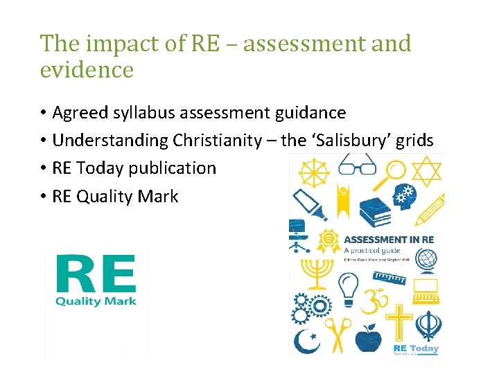 The impact of RE – assessment and evidence • Agreed syllabus assessment guidance •