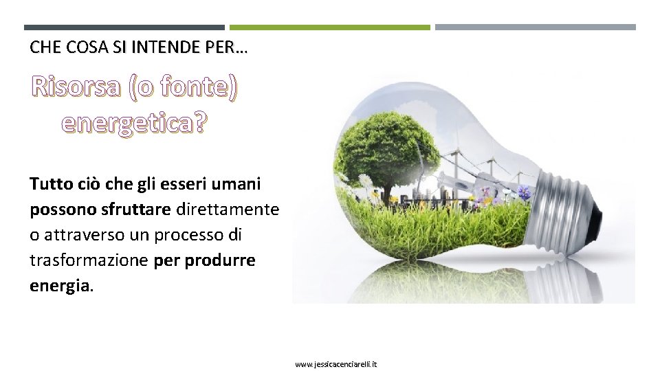 CHE COSA SI INTENDE PER… Risorsa (o fonte) energetica? Tutto ciò che gli esseri