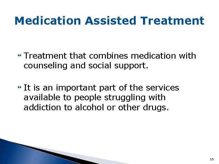 Medication Assisted Treatment that combines medication with counseling and social support. It is an