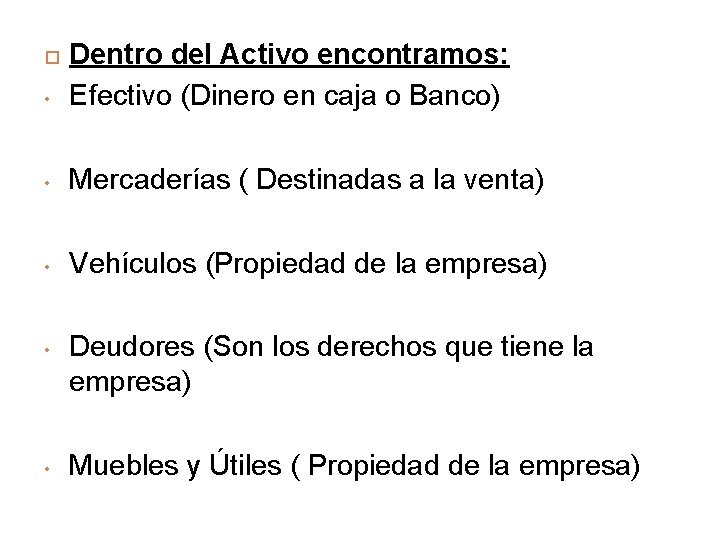  • Dentro del Activo encontramos: Efectivo (Dinero en caja o Banco) • Mercaderías