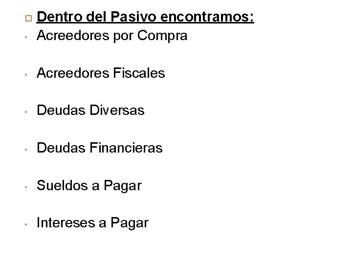  • Dentro del Pasivo encontramos: Acreedores por Compra • Acreedores Fiscales • Deudas