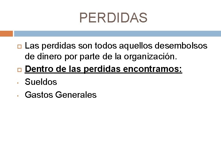 PERDIDAS • • Las perdidas son todos aquellos desembolsos de dinero por parte de