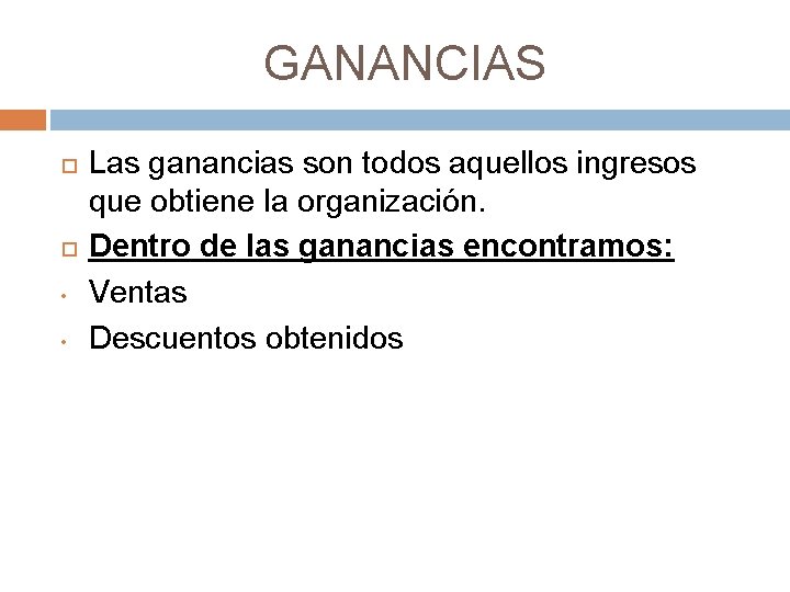 GANANCIAS • • Las ganancias son todos aquellos ingresos que obtiene la organización. Dentro