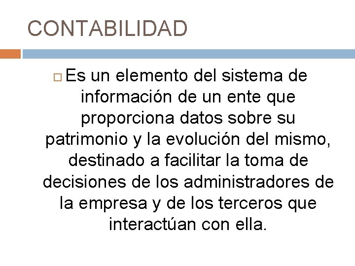 CONTABILIDAD Es un elemento del sistema de información de un ente que proporciona datos