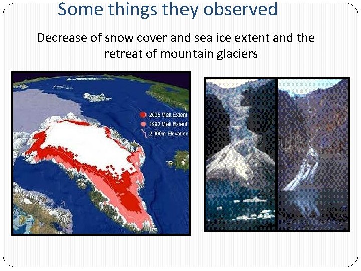 Some things they observed Decrease of snow cover and sea ice extent and the