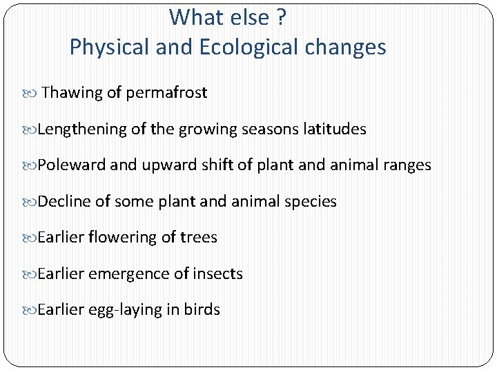 What else ? Physical and Ecological changes Thawing of permafrost Lengthening of the growing