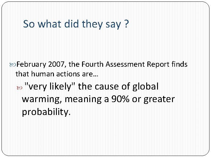 So what did they say ? February 2007, the Fourth Assessment Report finds that