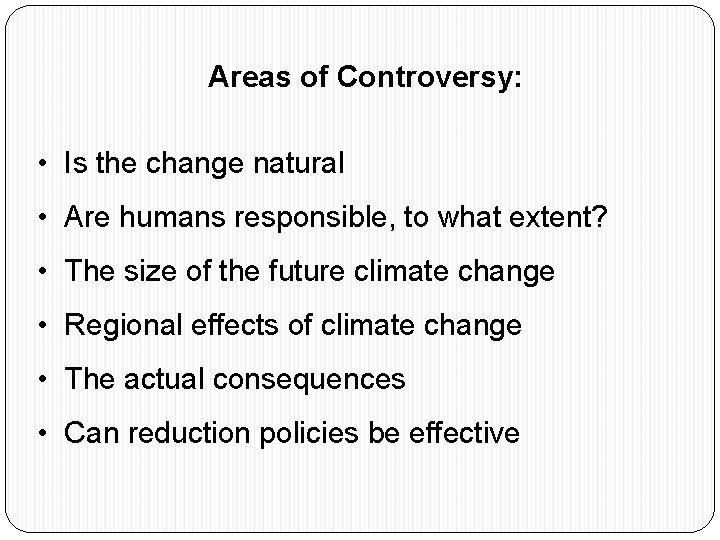 Areas of Controversy: • Is the change natural • Are humans responsible, to what