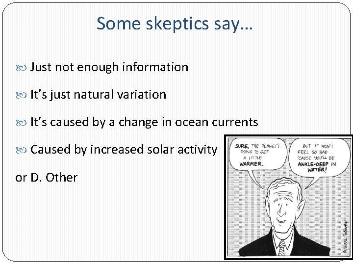 Some skeptics say… Just not enough information It’s just natural variation It’s caused by