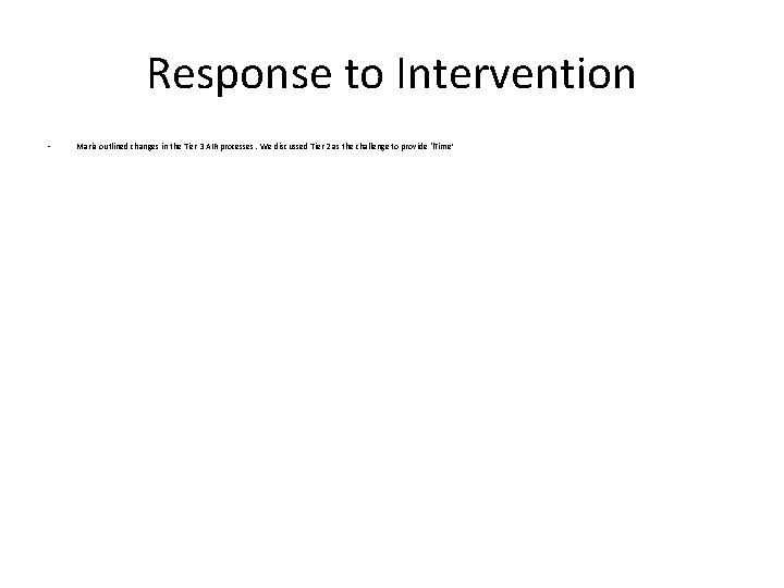 Response to Intervention • Maria outlined changes in the Tier 3 AIR processes. We