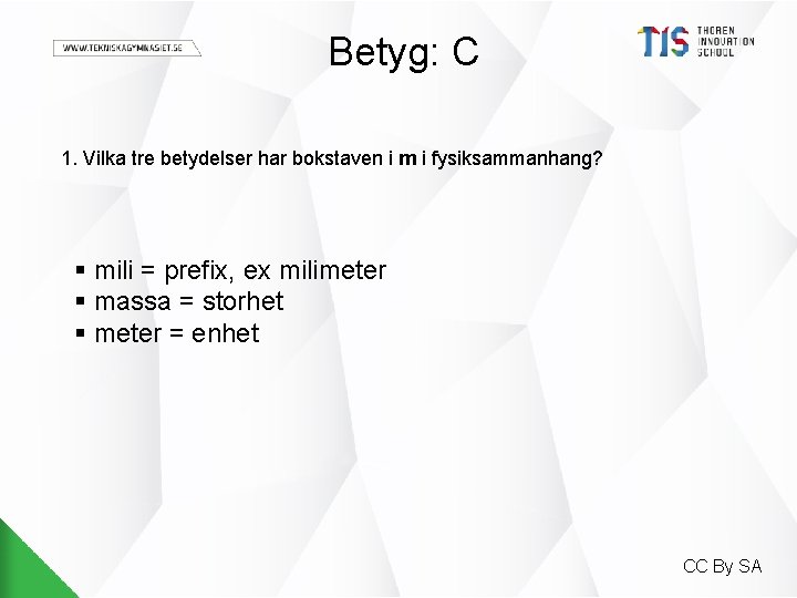 Betyg: C 1. Vilka tre betydelser har bokstaven i m i fysiksammanhang? § mili