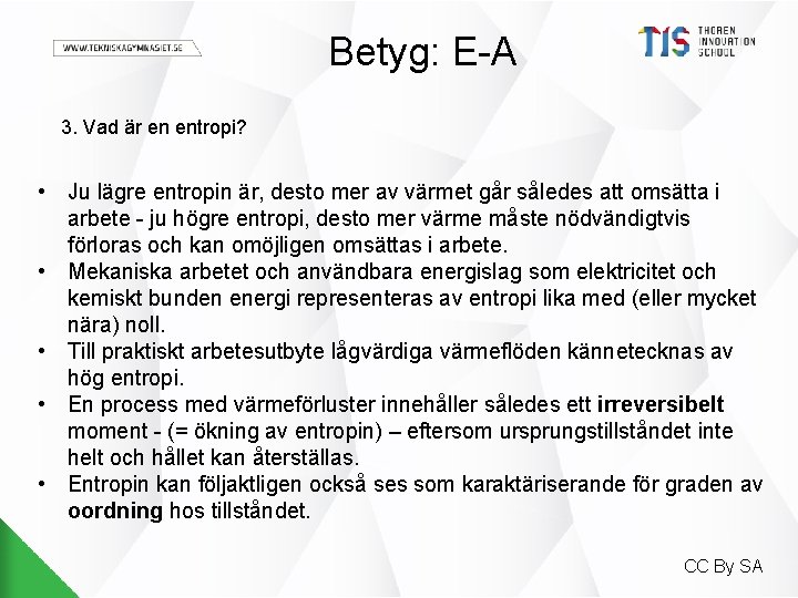 Betyg: E-A 3. Vad är en entropi? • Ju lägre entropin är, desto mer