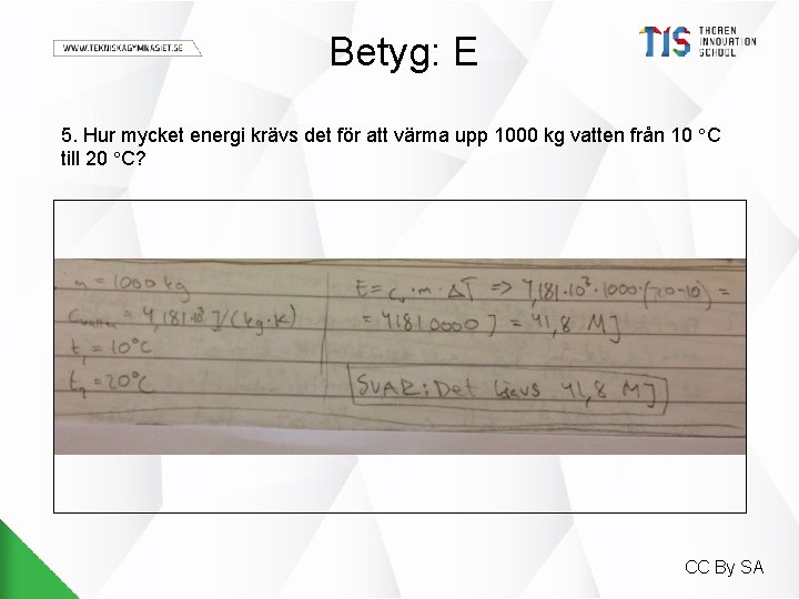 Betyg: E 5. Hur mycket energi krävs det för att värma upp 1000 kg