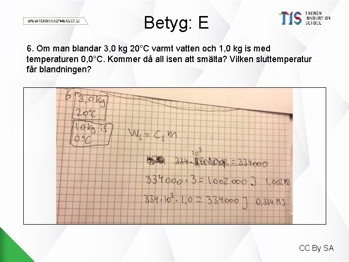 Betyg: E 6. Om man blandar 3, 0 kg 20°C varmt vatten och 1,