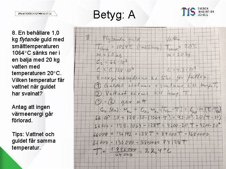 Betyg: A 8. En behållare 1, 0 kg flytande guld med smälttemperaturen 1064 C