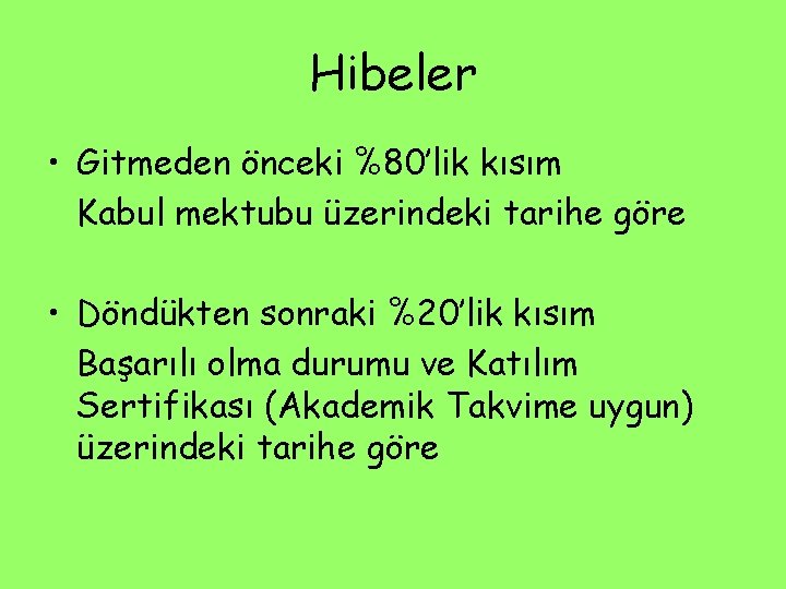 Hibeler • Gitmeden önceki %80’lik kısım Kabul mektubu üzerindeki tarihe göre • Döndükten sonraki