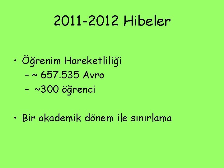 2011 -2012 Hibeler • Öğrenim Hareketliliği – ~ 657. 535 Avro – ~300 öğrenci