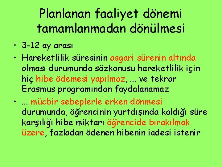 Planlanan faaliyet dönemi tamamlanmadan dönülmesi • 3 -12 ay arası • Hareketlilik süresinin asgari