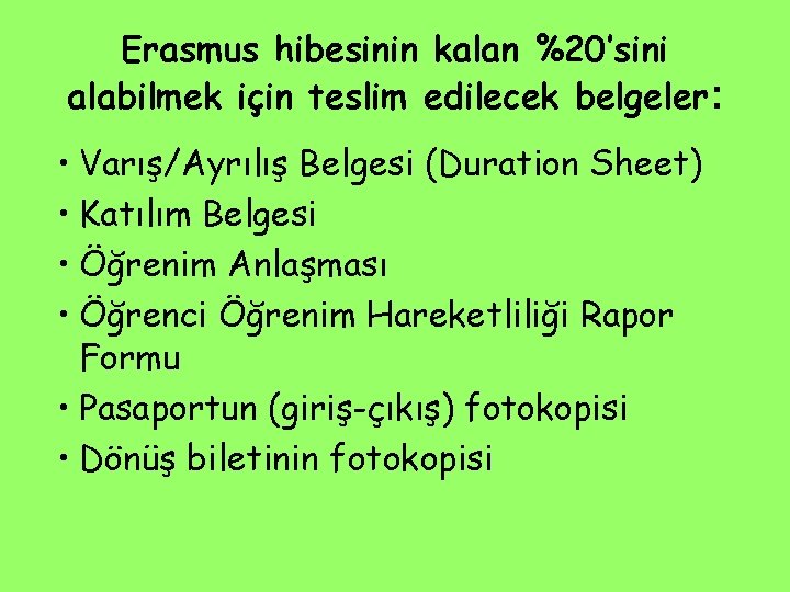 Erasmus hibesinin kalan %20’sini alabilmek için teslim edilecek belgeler: • Varış/Ayrılış Belgesi (Duration Sheet)