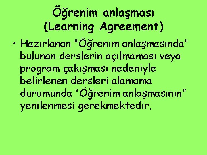 Öğrenim anlaşması (Learning Agreement) • Hazırlanan "Öğrenim anlaşmasında" bulunan derslerin açılmaması veya program çakışması