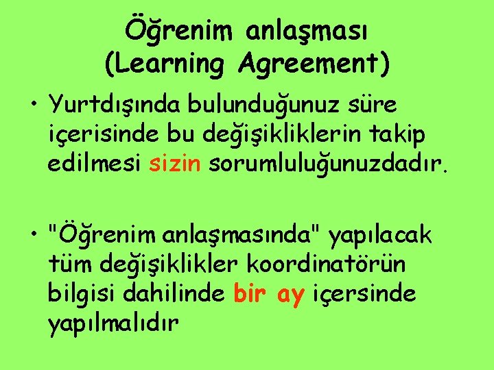 Öğrenim anlaşması (Learning Agreement) • Yurtdışında bulunduğunuz süre içerisinde bu değişikliklerin takip edilmesi sizin