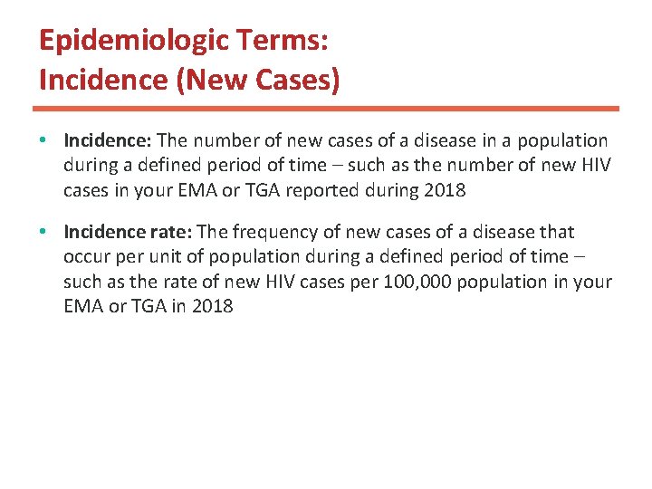 Epidemiologic Terms: Incidence (New Cases) • Incidence: The number of new cases of a