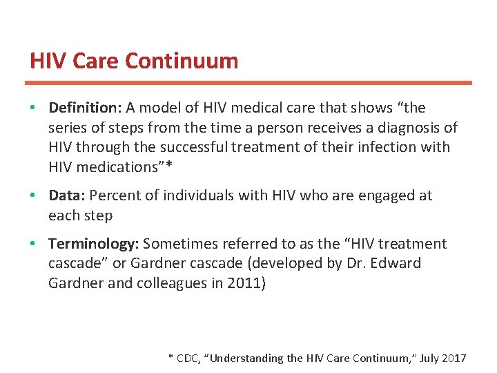 HIV Care Continuum • Definition: A model of HIV medical care that shows “the