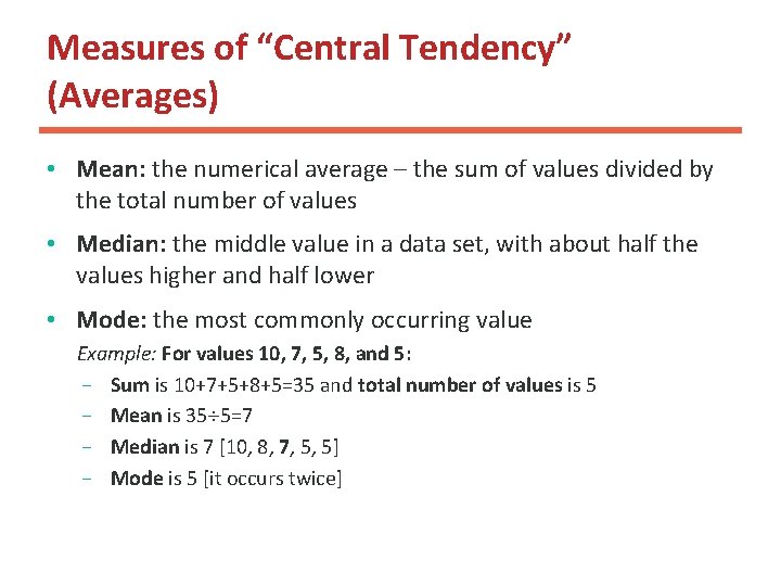 Measures of “Central Tendency” (Averages) • Mean: the numerical average – the sum of