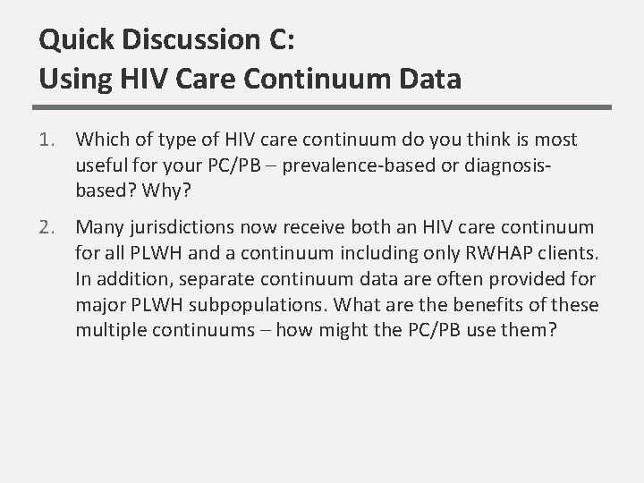 Quick Discussion C: Using HIV Care Continuum Data 1. Which of type of HIV