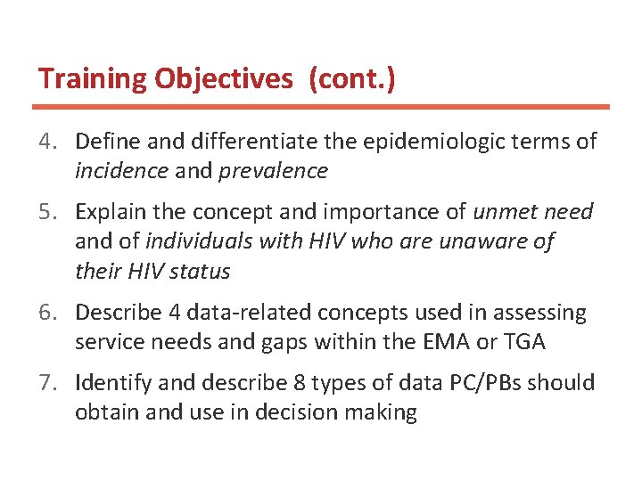 Training Objectives (cont. ) 4. Define and differentiate the epidemiologic terms of incidence and