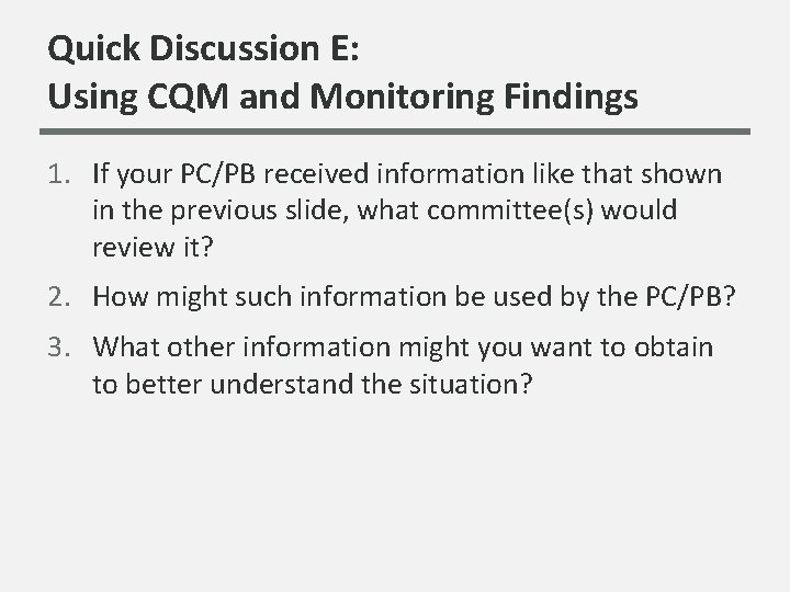 Quick Discussion E: Using CQM and Monitoring Findings 1. If your PC/PB received information