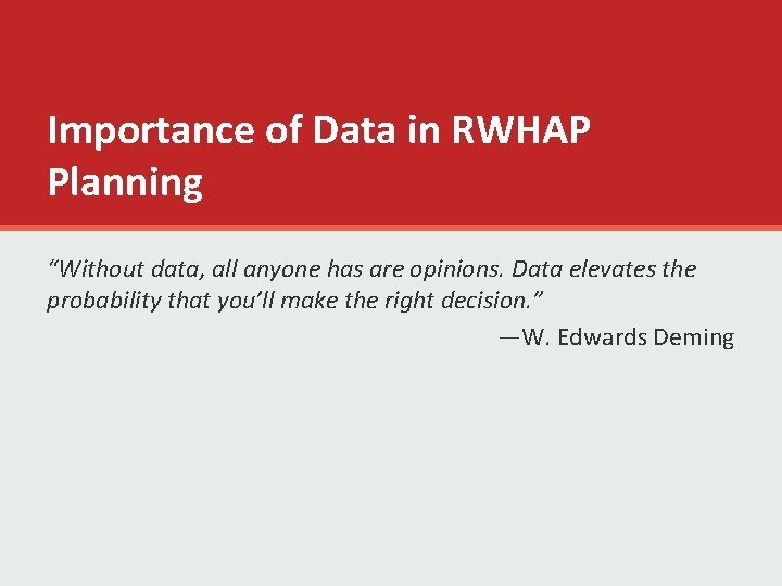 Importance of Data in RWHAP Planning “Without data, all anyone has are opinions. Data