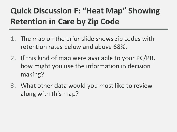 Quick Discussion F: “Heat Map” Showing Retention in Care by Zip Code 1. The