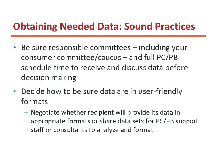 Obtaining Needed Data: Sound Practices • Be sure responsible committees – including your consumer