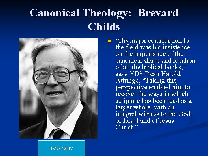 Canonical Theology: Brevard Childs n 1923 -2007 “His major contribution to the field was