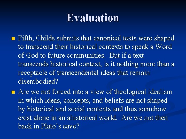 Evaluation n n Fifth, Childs submits that canonical texts were shaped to transcend their