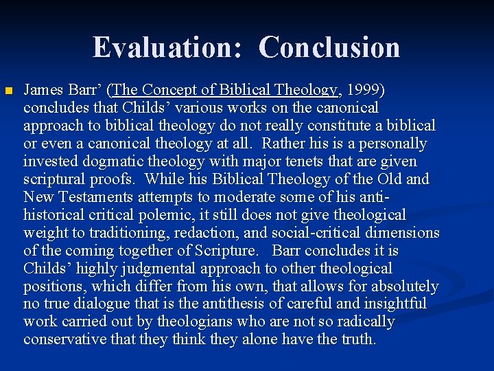 Evaluation: Conclusion n James Barr’ (The Concept of Biblical Theology, 1999) concludes that Childs’