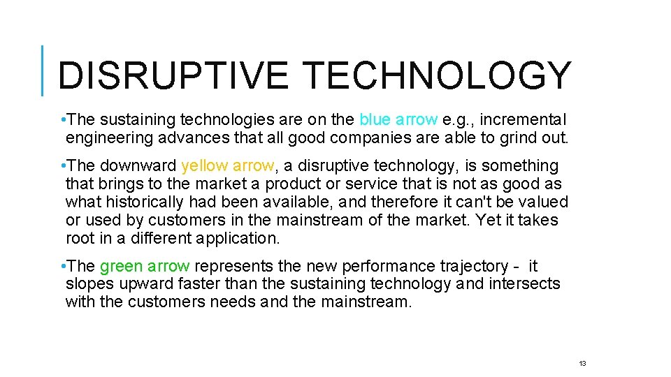 DISRUPTIVE TECHNOLOGY • The sustaining technologies are on the blue arrow e. g. ,