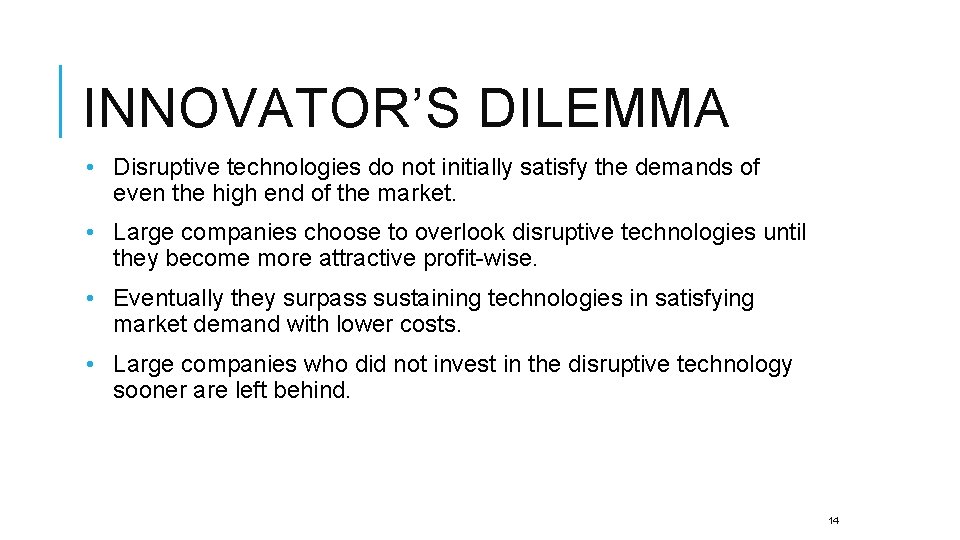 INNOVATOR’S DILEMMA • Disruptive technologies do not initially satisfy the demands of even the